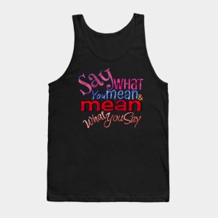 Say what you mean & mean what you say Tank Top